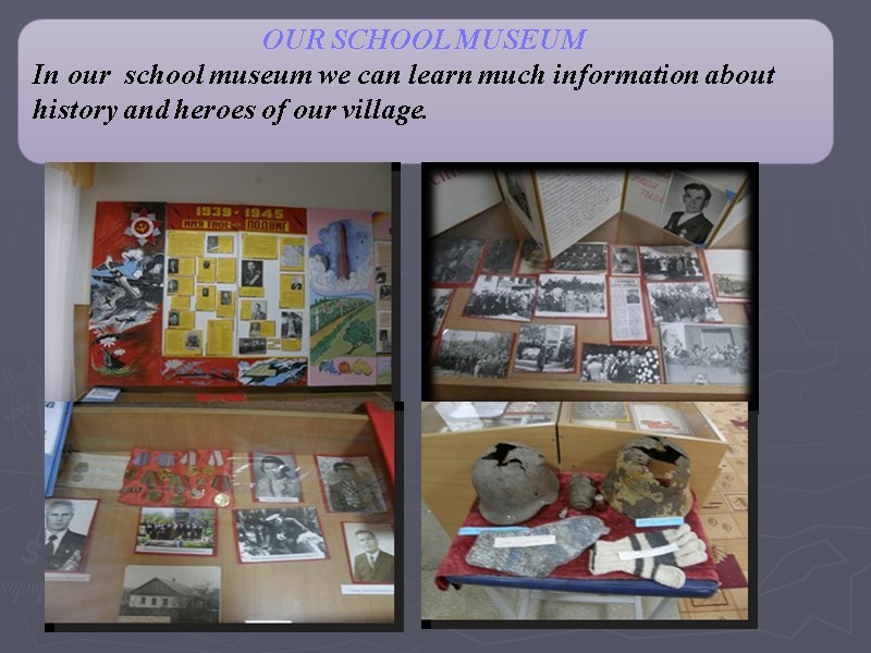OUR SCHOOL MUSEUM  In our  school museum we can learn much information